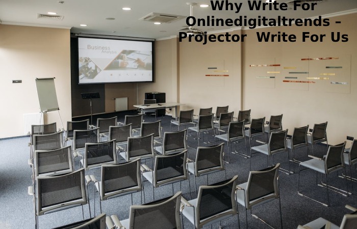 Why Write For Onlinedigitaltrends – Projector  Write For Us