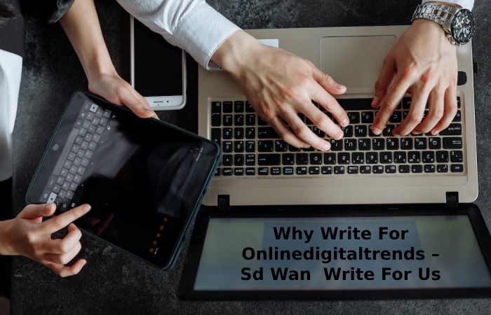 Why Write For Onlinedigitaltrends – Sd Wan  Write For Us